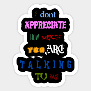 i dont appreciate how much you are talking to me many font meme text Sticker